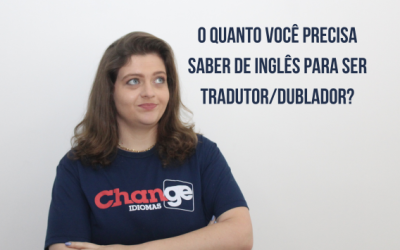 O quanto você precisa saber de inglês para ser tradutor/dublador?